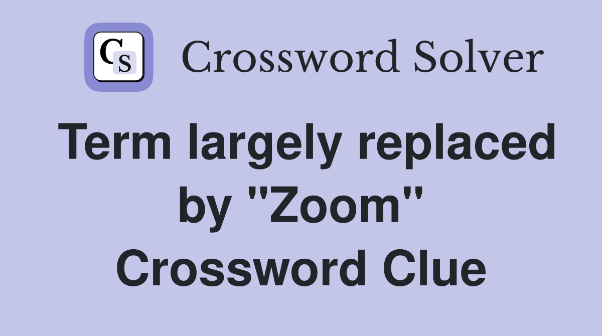 Term largely replaced by "Zoom" Crossword Clue Answers Crossword Solver
